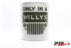 Only In A WILLYS - CERAMIC COFFEE MUG, TEA CUP | BEST GIFT